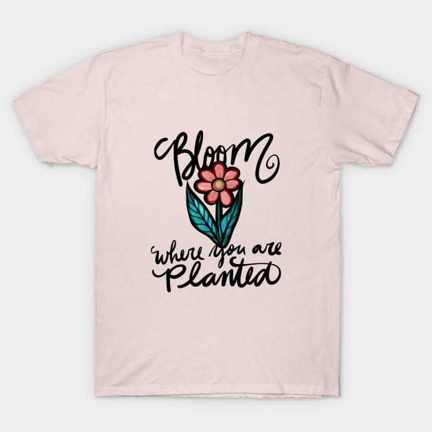 Bloom where you are planted T-Shirt by bubbsnugg